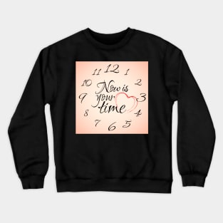 Now is your time clock Crewneck Sweatshirt